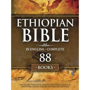 Oakland, Bob Henry Ethiopian Bible in English Complete 88 Books: The Entire Text with Missing Deuterocanonical Apocrypha Enoch, Jubilees and The Lost Writings. Oakland, Bob Henry Ethiopian Bible in English Complete 88 Books: The Entire Text with Missing Deuterocanonical Apocrypha Enoch, Jubilees and The Lost Writings.