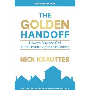 Krautter, Nick The Golden Handoff: How to Buy and Sell a Real Estate Agent's Business Krautter, Nick The Golden Handoff: How to Buy and Sell a Real Estate Agent's Business