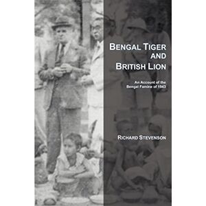 Stevenson, Richard BENGAL TIGER AND BRITISH LION: An Account of the Bengal Famine of 1943 Stevenson, Richard BENGAL TIGER AND BRITISH LION: An Account of the Bengal Famine of 1943
