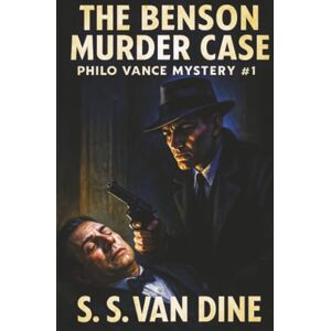 Van Dine, S. S. The Benson Murder Case (Philo Vance Mystery) Van Dine, S. S. The Benson Murder Case (Philo Vance Mystery)