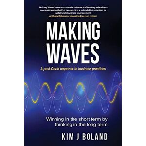 Boland, Kim J Making Waves A Post Covid Response to Business Practices Winning in the Short Term by thinking in the Long Term: A post-Covid response to business practices Boland, Kim J Making Waves A Post Covid Response to Business Practices Winning in the Short Term by thinking in the Long Term: A post-Covid response to business practices
