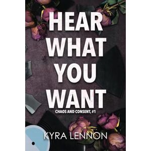 Lennon, Kyra Hear What You Want (Chaos and Consent) Lennon, Kyra Hear What You Want (Chaos and Consent)