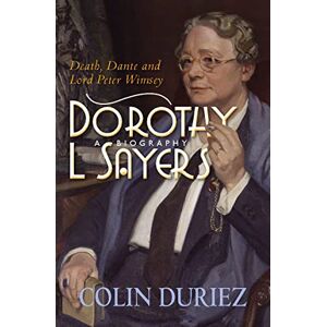 Duriez, Colin Dorothy L Sayers: A Biography: Death, Dante and Lord Peter Wimsey Duriez, Colin Dorothy L Sayers: A Biography: Death, Dante and Lord Peter Wimsey