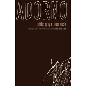 Adorno, Theodor W. Philosophy of New Music Adorno, Theodor W. Philosophy of New Music