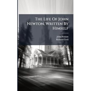 Newton, John The Life Of John Newton, Written By Himself Newton, John The Life Of John Newton, Written By Himself