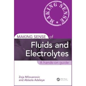 Milovanovic, Zoja Making Sense of Fluids and Electrolytes: A hands-on guide Milovanovic, Zoja Making Sense of Fluids and Electrolytes: A hands-on guide