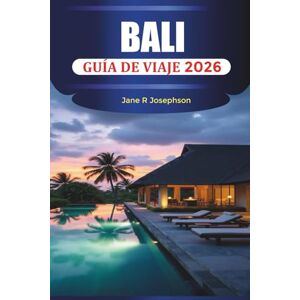 Josephson, Jane R. BALI GUÍA DE VIAJE 2026: Playas, templos, comida local, naturaleza y estancias en Ubud, Seminyak y Canggu. Josephson, Jane R. BALI GUÍA DE VIAJE 2026: Playas, templos, comida local, naturaleza y estancias en Ubud, Seminyak y Canggu.