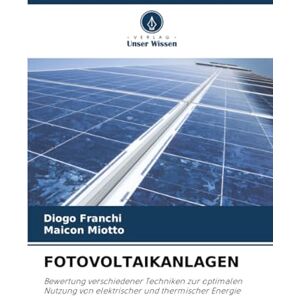 Franchi, Diogo FOTOVOLTAIKANLAGEN: Bewertung verschiedener Techniken zur optimalen Nutzung von elektrischer und thermischer Energie Franchi, Diogo FOTOVOLTAIKANLAGEN: Bewertung verschiedener Techniken zur optimalen Nutzung von elektrischer und thermischer Energie