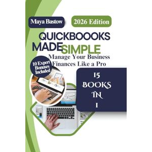 Bastow, Maya QUICKBOOKS MADE SIMPLE: Manage Your Business Finances Like a Pro (Money-Smart Business) Bastow, Maya QUICKBOOKS MADE SIMPLE: Manage Your Business Finances Like a Pro (Money-Smart Business)