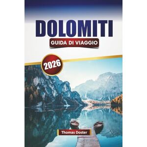 Doster, Thomas DOLOMITI GUIDA DI VIAGGIO 2026: Scopri le principali attrazioni, le gemme nascoste, i sentieri escursionistici, la cucina locale e le avventure all'aria aperta nelle Alpi Doster, Thomas DOLOMITI GUIDA DI VIAGGIO 2026: Scopri le principali attrazioni, le gemme nascoste, i sentieri escursionistici, la cucina locale e le avventure all'aria aperta nelle Alpi