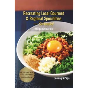 Cooking S Papa Recreating Local Gourmet & Regional Specialties — Seriously! Recipe Collection Cooking S Papa Recreating Local Gourmet & Regional Specialties — Seriously! Recipe Collection