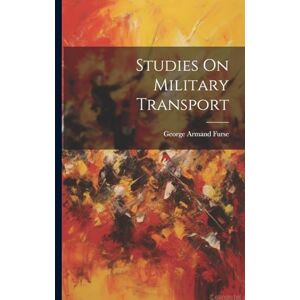 Furse, George Armand Studies On Military Transport Furse, George Armand Studies On Military Transport