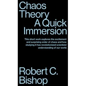 Bishop, Robert C. Chaos Theory: A Quick Immersion: 21 (Quick Immersions) Bishop, Robert C. Chaos Theory: A Quick Immersion: 21 (Quick Immersions)