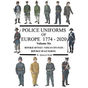 Kidd, Ron Police Uniforms of Europe 1774 2020 Volume Six Kidd, Ron Police Uniforms of Europe 1774 2020 Volume Six