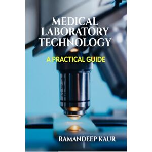 Ramandeep Kaur Medical Laboratory Technology: A Practical Guide Ramandeep Kaur Medical Laboratory Technology: A Practical Guide