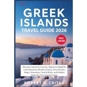 Crites, Robert K. Greek Islands Travel Guide 2026: Discover Santorini Sunsets, Mykonos Nightlife, Crete Beaches, Rhodes History, Ferry Routes, Maps, Itineraries, Food & ... for Your Island Escape (EasyTravel Guides) Crites, Robert K. Greek Islands Travel Guide 2026: Discover Santorini Sunsets, Mykonos Nightlife, Crete Beaches, Rhodes History, Ferry Routes, Maps, Itineraries, Food & ... for Your Island Escape (EasyTravel Guides)