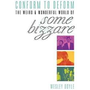 Wesley, Doyle Conform To Deform: The Weird And Wonderful World Of Some Bizzare Wesley, Doyle Conform To Deform: The Weird And Wonderful World Of Some Bizzare