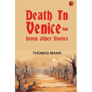 Thomas Mann Death in Venice and Seven Other Stories Thomas Mann Death in Venice and Seven Other Stories