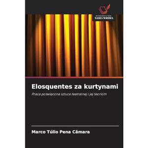 Pena Câmara, Marco Túlio Elosquentes za kurtynami: Praca po¿wi¿cona sztuce teatralnej i jej teoriom Pena Câmara, Marco Túlio Elosquentes za kurtynami: Praca po¿wi¿cona sztuce teatralnej i jej teoriom