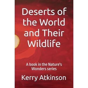 Atkinson, Kerry Deserts of the World and Their Wildlife (Nature's Wonders) Atkinson, Kerry Deserts of the World and Their Wildlife (Nature's Wonders)
