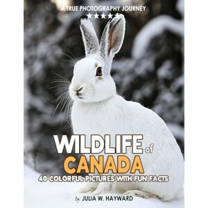 Julia W. Hayward Wildlife of Canada: A Coffee Table Picture Book with Stunning Photography and Fun Facts of Canadian Wild Animals and Birds An Engaging Gift for ... Patients, and Seniors With Dementia Julia W. Hayward Wildlife of Canada: A Coffee Table Picture Book with Stunning Photography and Fun Facts of Canadian Wild Animals and Birds An Engaging Gift for ... Patients, and Seniors With Dementia