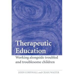 Cornwall, John Therapeutic Education: Working alongside troubled and troublesome children Cornwall, John Therapeutic Education: Working alongside troubled and troublesome children