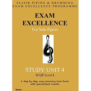 Drumming, Elixir Piping and Exam Excellence for Solo Pipers: Study Unit 4: Volume 4 Drumming, Elixir Piping and Exam Excellence for Solo Pipers: Study Unit 4: Volume 4