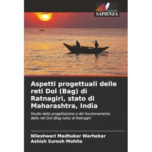 Warhekar, Nileshwari Madhukar Aspetti progettuali delle reti Dol (Bag) di Ratnagiri, stato di Maharashtra, India: Studio della progettazione e del funzionamento delle reti Dol (Bag nets) di Ratnagiri Warhekar, Nileshwari Madhukar Aspetti progettuali delle reti Dol (Bag) di Ratnagiri, stato di Maharashtra, India: Studio della progettazione e del funzionamento delle reti Dol (Bag nets) di Ratnagiri