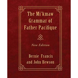 Buisson, Fr Pacifique The Mi'kmaw Grammar of Father Pacifique: New Edition Buisson, Fr Pacifique The Mi'kmaw Grammar of Father Pacifique: New Edition