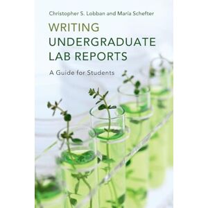 Lobban, Christopher S. Writing Undergraduate Lab Reports: A Guide for Students Lobban, Christopher S. Writing Undergraduate Lab Reports: A Guide for Students
