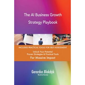 Gerardus Blokdyk - The Art of Service The AI Business Growth Strategy Playbook Gerardus Blokdyk - The Art of Service The AI Business Growth Strategy Playbook