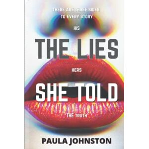 Johnston, Paula The Lies She Told: 'The explosive debut by Scottish Author' Johnston, Paula The Lies She Told: 'The explosive debut by Scottish Author'