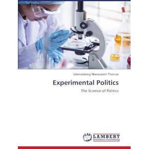 Thomas, Udemeobong Nkereuwem Experimental Politics: The Science of Politics Thomas, Udemeobong Nkereuwem Experimental Politics: The Science of Politics
