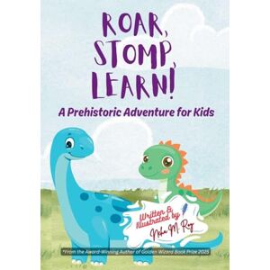 Roy, Neha Moghe Roar, Stomp, Learn: A Prehistoric Adventure for Kids Roy, Neha Moghe Roar, Stomp, Learn: A Prehistoric Adventure for Kids