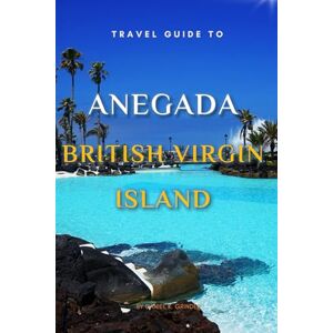 K. Grinder, Daniel Travel Guide To Anegada , British Virgin Island.: The Only Companion You Need! K. Grinder, Daniel Travel Guide To Anegada , British Virgin Island.: The Only Companion You Need!