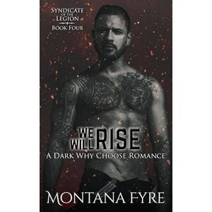 Fyre, Montana We Will Rise: A Dark Why Choose Romance (Syndicate of the Legion) Fyre, Montana We Will Rise: A Dark Why Choose Romance (Syndicate of the Legion)