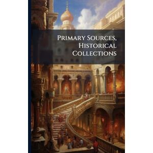 Anonymous Primary Sources, Historical Collections Anonymous Primary Sources, Historical Collections