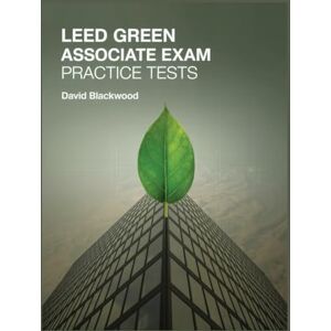 Blackwood, David Leed green associate exam practice tests: Over 1500 practice questions with answers and detailed Blackwood, David Leed green associate exam practice tests: Over 1500 practice questions with answers and detailed