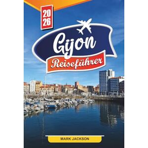 Jackson Gijón Reiseführer 2026: Erkunden Sie Strandpromenaden, Schifffahrtsmuseen und traditionelle Sidrerías in Nordspanien Jackson Gijón Reiseführer 2026: Erkunden Sie Strandpromenaden, Schifffahrtsmuseen und traditionelle Sidrerías in Nordspanien