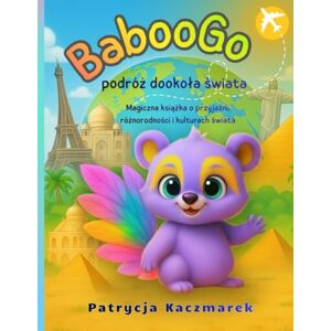 Kaczmarek, Patrycja BabooGo – podróż dookoła świata: Magiczna książka o przyjaźni, różnorodności i kulturach świata Kaczmarek, Patrycja BabooGo – podróż dookoła świata: Magiczna książka o przyjaźni, różnorodności i kulturach świata