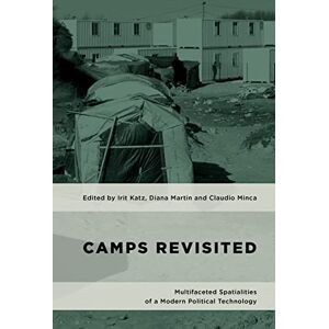 Philosophy Camps Revisited: Multifaceted Spatialities of a Modern Political Technology (Geopolitical Bodies, Material Worlds) Philosophy Camps Revisited: Multifaceted Spatialities of a Modern Political Technology (Geopolitical Bodies, Material Worlds)