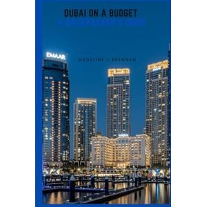 Brennan, Madeline J Dubai on a budget: A backpacker's guide Brennan, Madeline J Dubai on a budget: A backpacker's guide