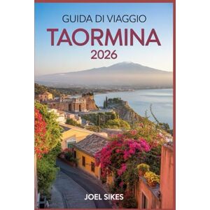 SIKES, JOEL Guida di viaggio Taormina 2026: Scopri il gioiello della Sicilia con storia, spiagge, cibo e gemme nascoste SIKES, JOEL Guida di viaggio Taormina 2026: Scopri il gioiello della Sicilia con storia, spiagge, cibo e gemme nascoste
