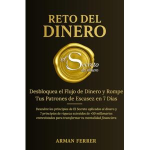 Ferrer, Arman RETO DEL DINERO Cuaderno de trabajo: Desbloquea el Flujo de Dinero y Rompe Tus Patrones de Escasez en 7 Días Ferrer, Arman RETO DEL DINERO Cuaderno de trabajo: Desbloquea el Flujo de Dinero y Rompe Tus Patrones de Escasez en 7 Días