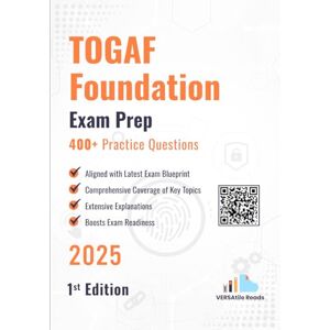 Reads, VERSAtile TOGAF Foundation Certification 400+ Practice Questions: 1st Edition 2025 Reads, VERSAtile TOGAF Foundation Certification 400+ Practice Questions: 1st Edition 2025