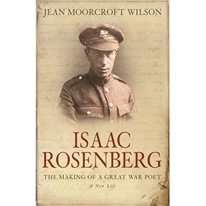 Wilson Isaac Rosenberg: The Making Of A Great War Poet Wilson Isaac Rosenberg: The Making Of A Great War Poet