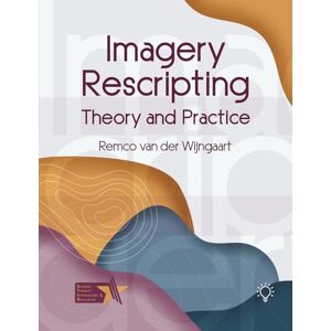 Remco van der Wijngaart Imagery Rescripting: Theory and Practice Remco van der Wijngaart Imagery Rescripting: Theory and Practice