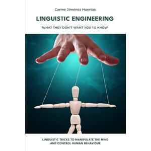 Jiménez Huertas, Carme Linguistic Engineering: What they don’t want you to know Jiménez Huertas, Carme Linguistic Engineering: What they don’t want you to know