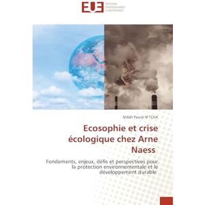 N'Tcha, N'Dah Pascal Ecosophie et crise écologique chez Arne Naess: Fondements, enjeux, défis et perspectives pour la protection environnementale et le développement durable N'Tcha, N'Dah Pascal Ecosophie et crise écologique chez Arne Naess: Fondements, enjeux, défis et perspectives pour la protection environnementale et le développement durable