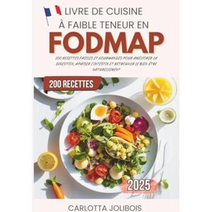 Jolibois, Carlotta Livre de Cuisine à Faible Teneur en FODMAP: 200 Recettes Faciles et Gourmandes pour Améliorer la Digestion, Apaiser l’Intestin et Retrouver le Bien-Être Naturellement Jolibois, Carlotta Livre de Cuisine à Faible Teneur en FODMAP: 200 Recettes Faciles et Gourmandes pour Améliorer la Digestion, Apaiser l’Intestin et Retrouver le Bien-Être Naturellement